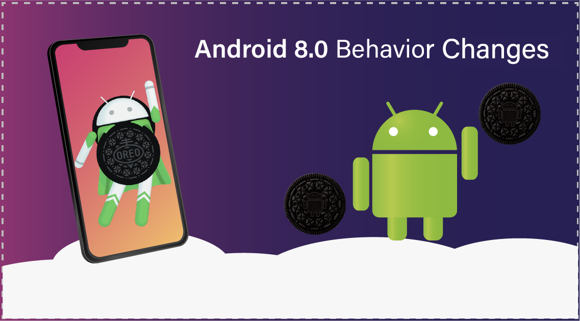 Android 8.0 Behavior Changes