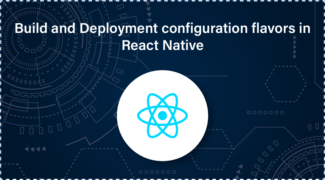 Build and Deployment Configuration Flavors in React Native