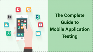 The Complete Guide to Mobile Application Testing
