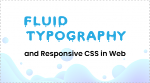 Fluid Typography and Responsive CSS in Web