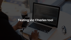 Testing via Charles proxy