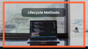 Lifecycle Methods