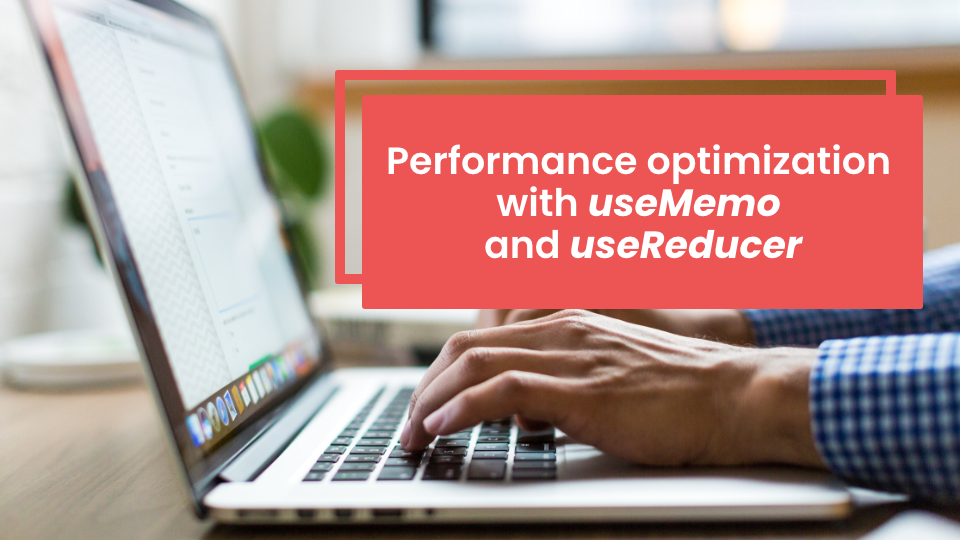 Performance optimization with useMemo and useReducer