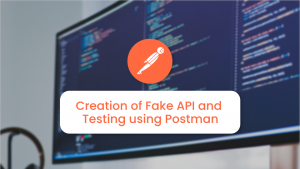 Creation of fake API and Testing using Postman