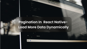 Pagination In React Native- Load More Data Dynamically