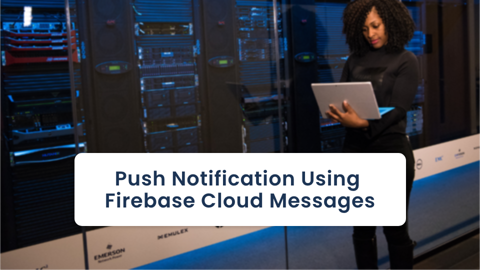 Push Notification Using Firebase Cloud Messages