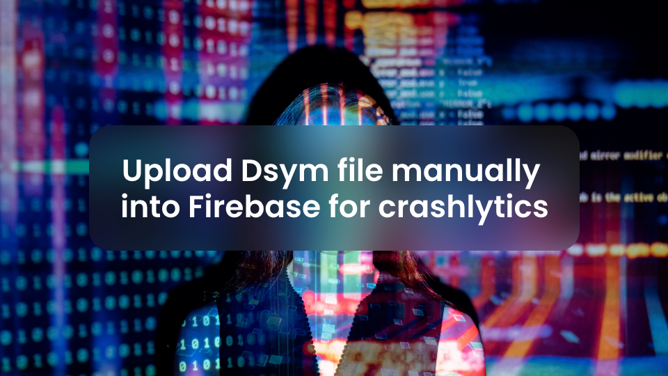 Upload dSYM file manually into Firebase for crashlytics