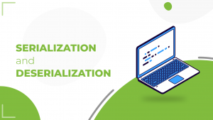 Serialization and Deserialization