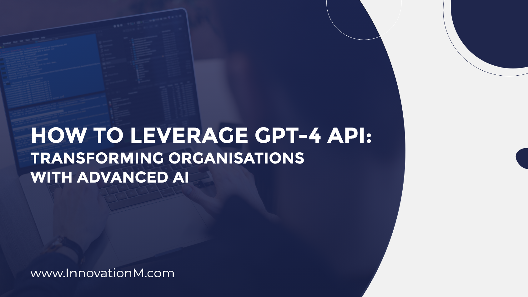 How to leverage GPT-4 API: Transforming organisations with advanced AI