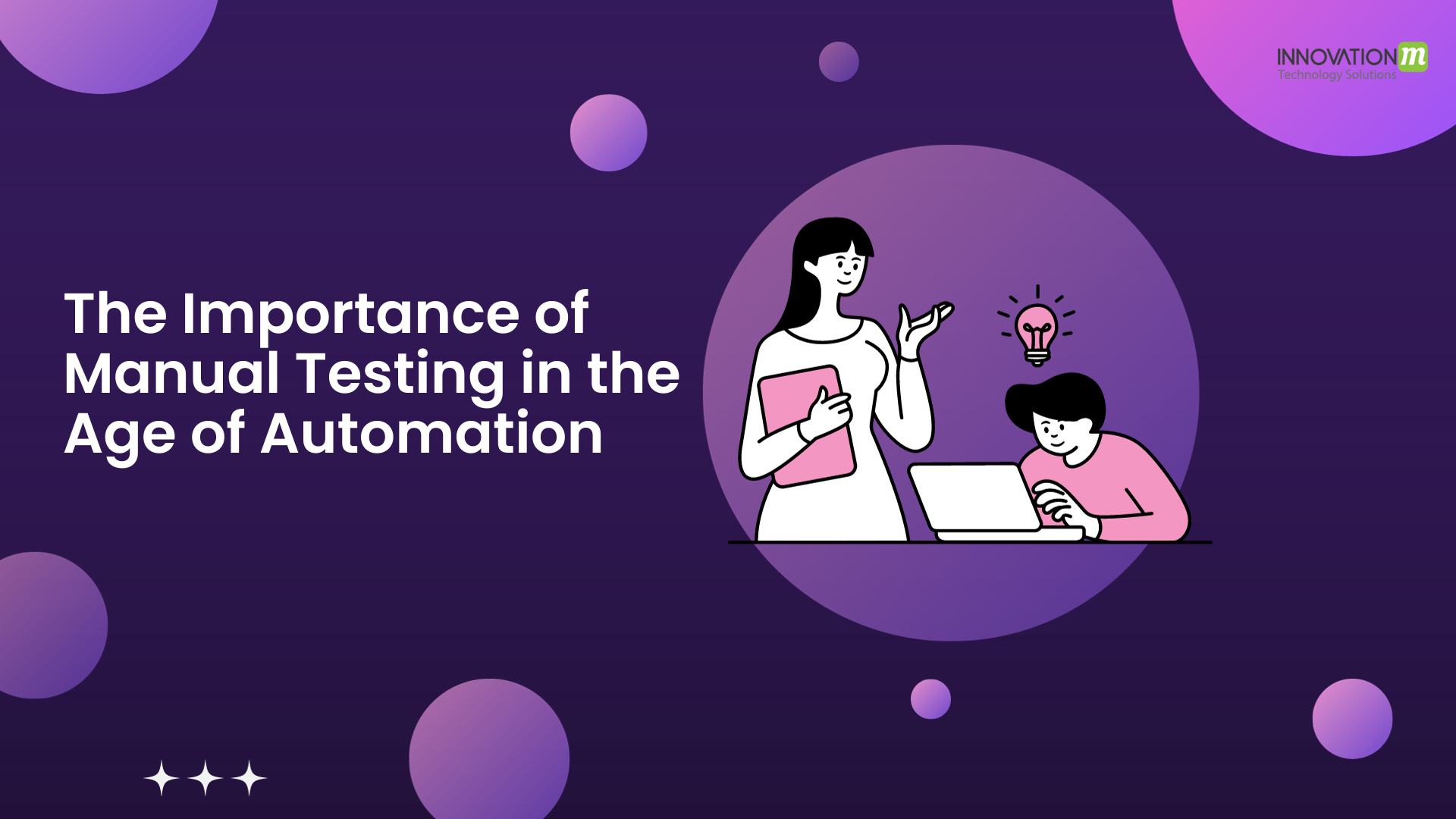 The Importance of Manual Testing in the Age of Automation