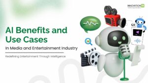 AI Benefits and Use Cases in Media and Entertainment Industry