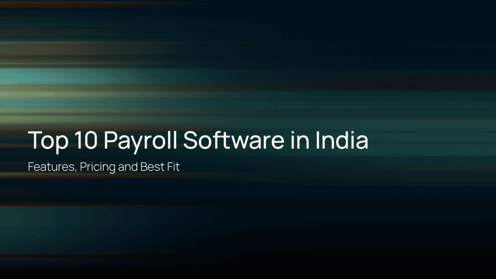 Top 10 Payroll Software in India: Features, Pricing and Best Fit